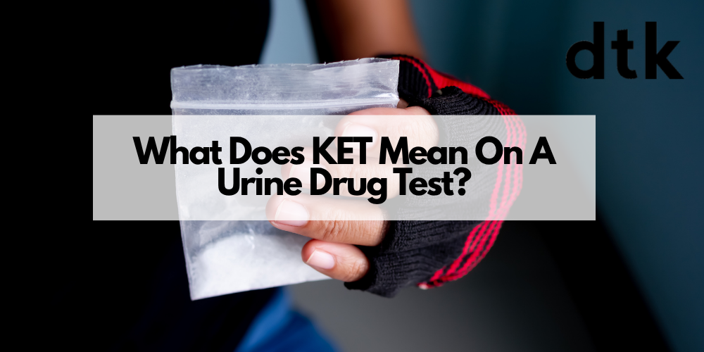 What Does KET Mean On A Urine Drug Test?