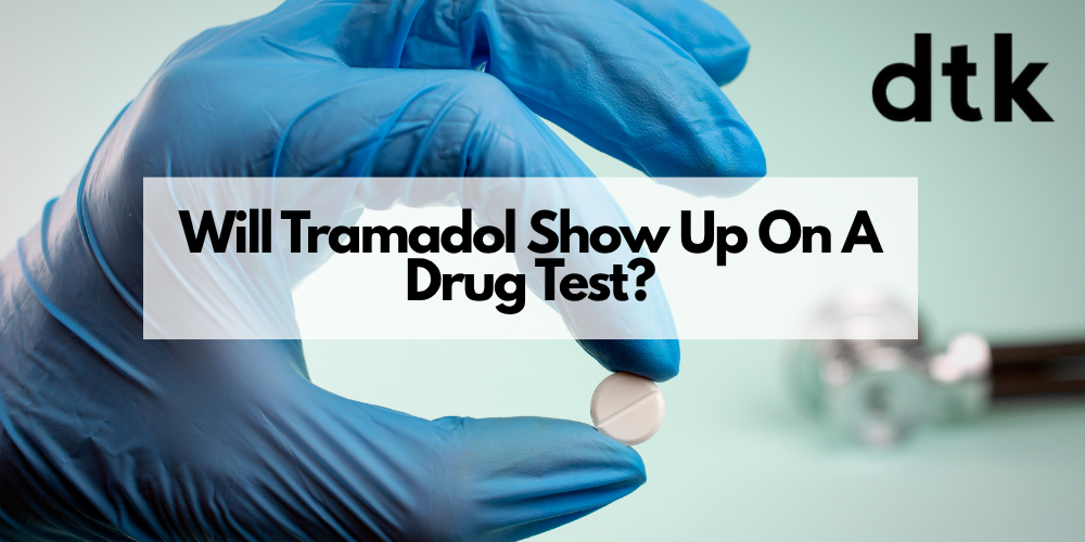 Will Tramadol Show Up On A Drug Test?